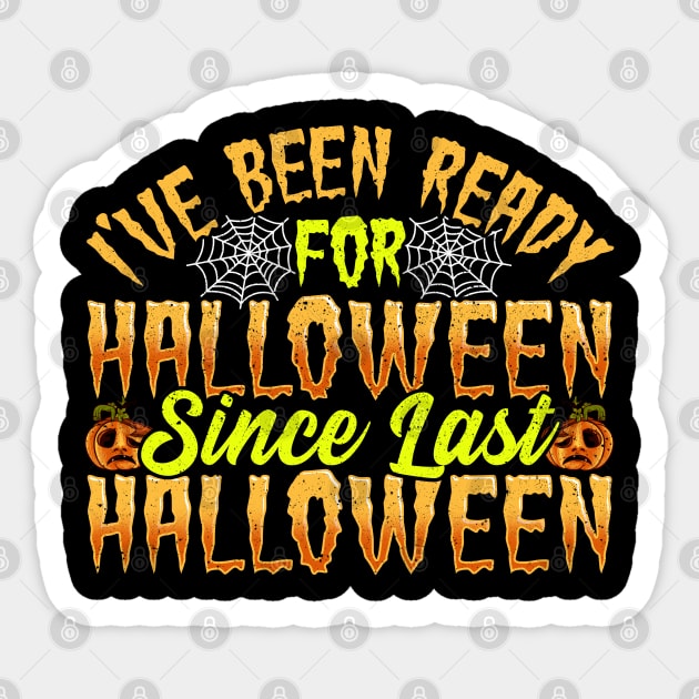 I've Been Ready For Halloween Since Last Halloween Sticker by E